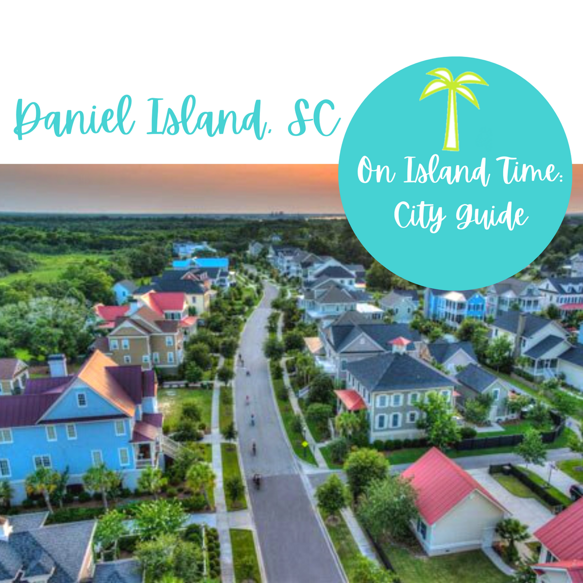 A City Guide to Daniel Island, SC Island Haus Co.